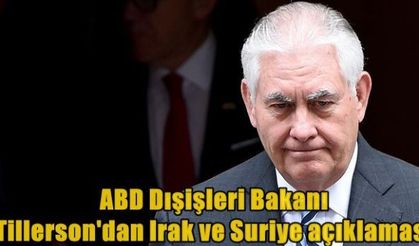 ABD Dışişleri Bakanı Tillerson'dan Irak ve Suriye açıklaması