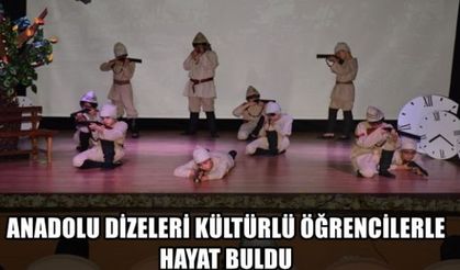 ANADOLU DİZELERİ KÜLTÜRLÜ ÖĞRENCİLERLE HAYAT BULDU
