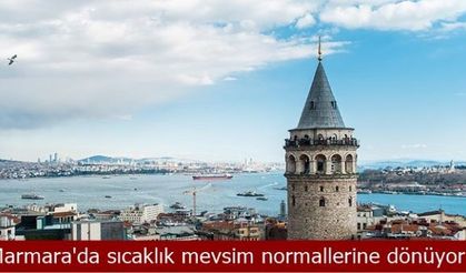 Marmara'da sıcaklık mevsim normallerine dönüyor