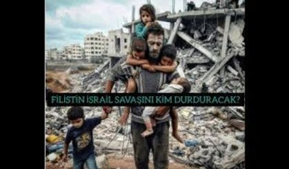 FİLİSTİN İSRAİL SAVAŞINI KİM DURDURACAK?