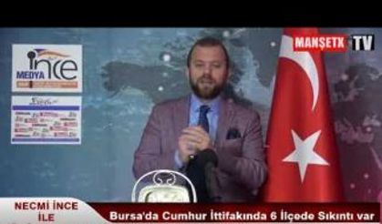 Necmi ince İle GÜNÜN YORUMU Bursa'da Cumhur İttifakında 6 ilçede sıkıntı var