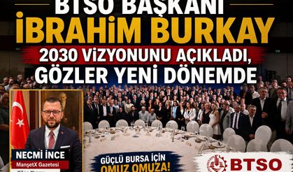 BTSO BAŞKANI İBRAHİM BURKAY 2030 VİZYONUNU AÇIKLADI, GÖZLER YENİ DÖNEMDE!