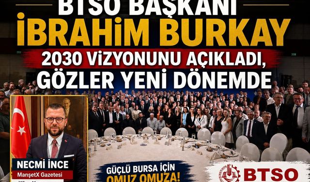BTSO BAŞKANI İBRAHİM BURKAY 2030 VİZYONUNU AÇIKLADI, GÖZLER YENİ DÖNEMDE!