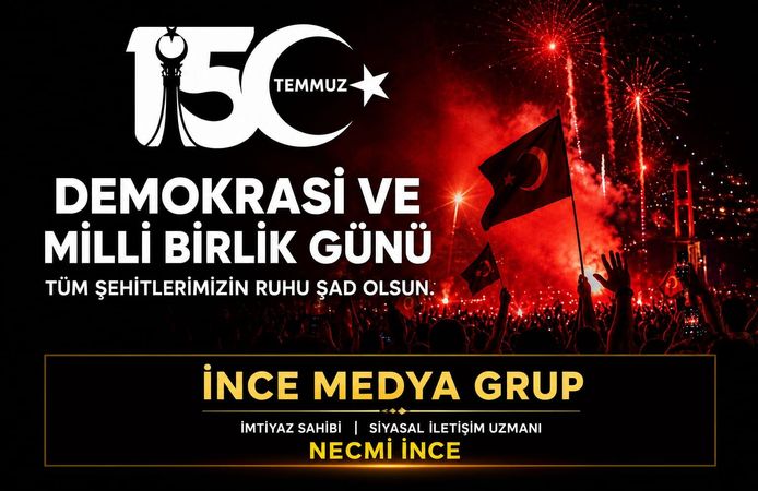 İNCE MEDYA GRUP İMTİYAZ SAHİBİ NECMİ İNCE: "15 TEMMUZ, MİLLETİN İRADESİNİN DESTANIDIR"