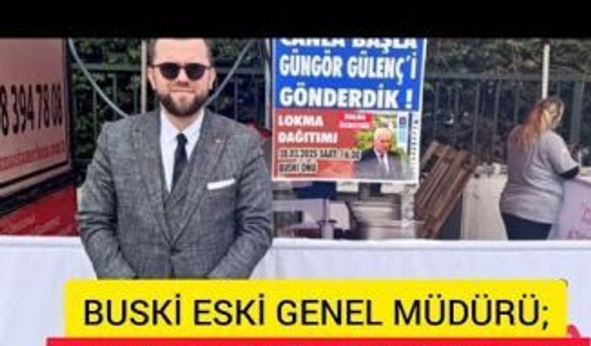 BUSKİ ESKİ GENEL MÜDÜRÜ CANLA BAŞLA GÜNGÖR GÜLENÇ'İ GÖNDERDİK LOKMASI DAĞITILDI!