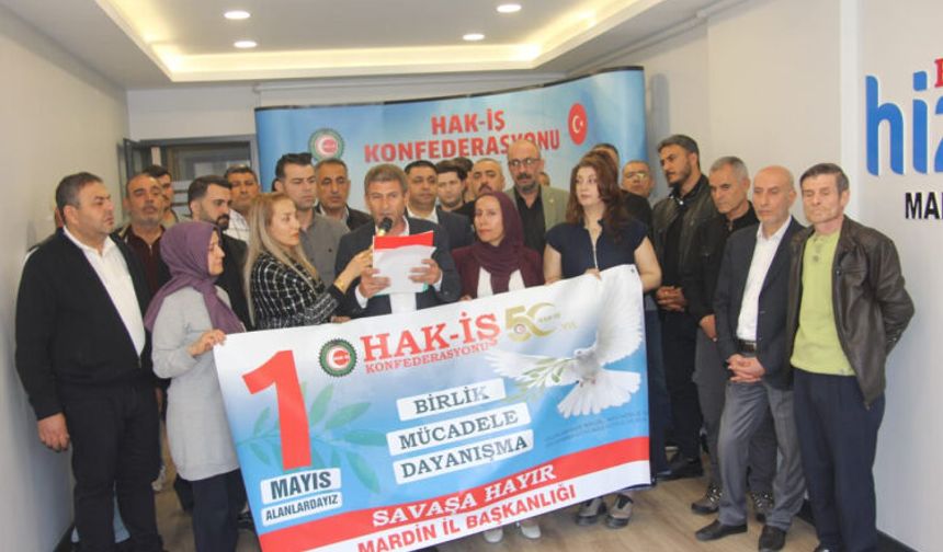 HAK-İŞ ve Hizmet-İş Sendikası Mardin'den 1 Mayıs mesajı: 'Barış, Adalet ve Dayanışma İçin Meydanlardayız'