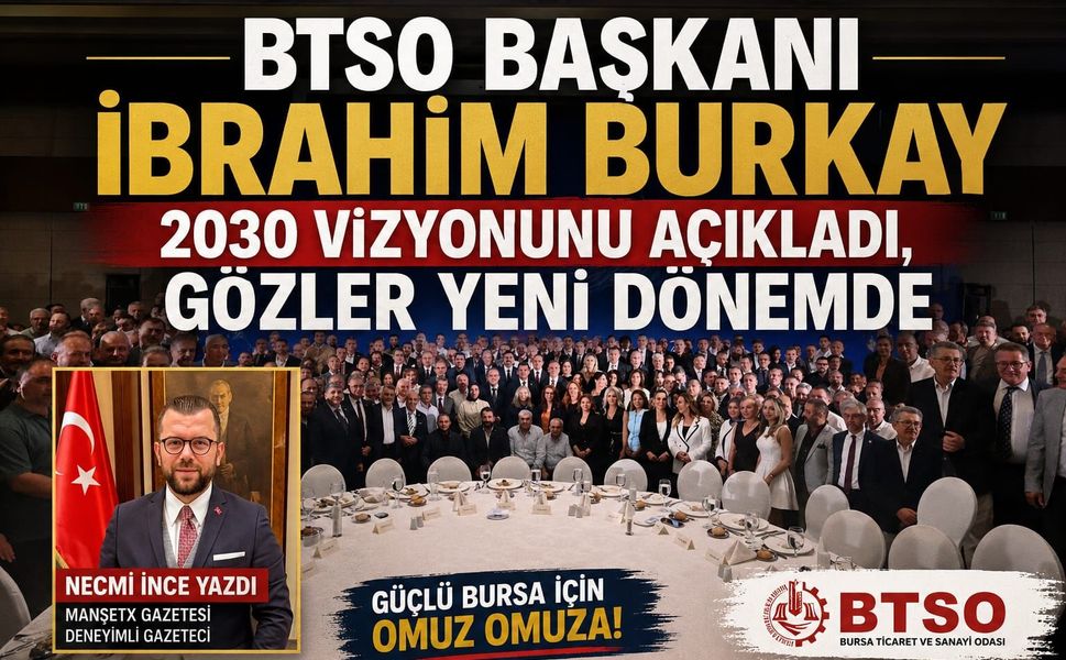 BTSO BAŞKANI İBRAHİM BURKAY 2030 VİZYONUNU AÇIKLADI, GÖZLER YENİ DÖNEMDE!