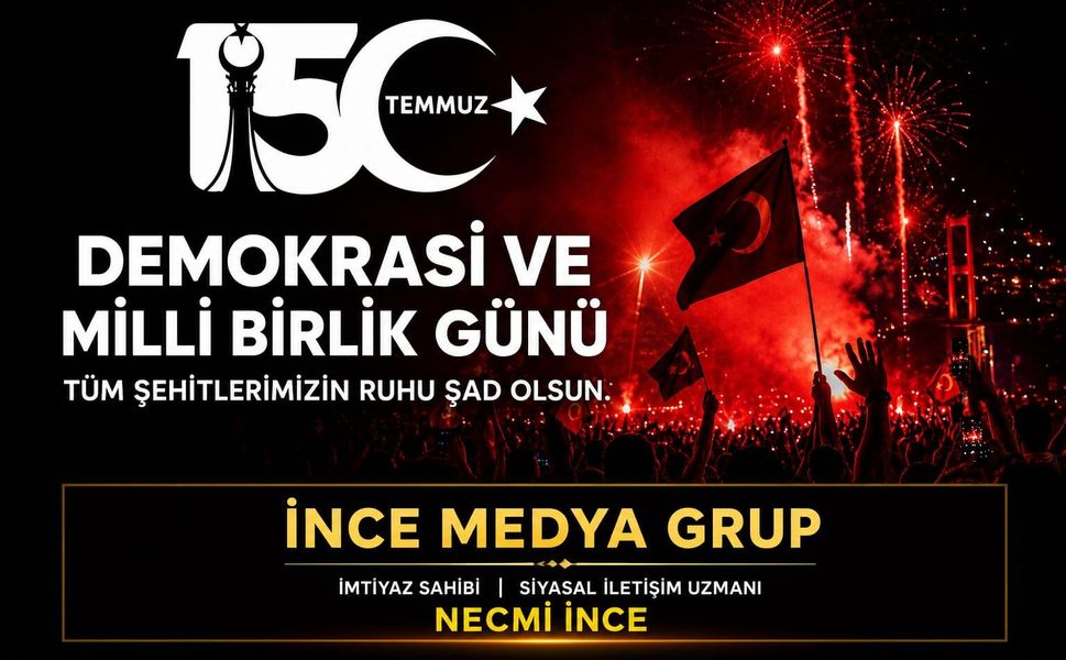 İNCE MEDYA GRUP İMTİYAZ SAHİBİ NECMİ İNCE: "15 TEMMUZ, MİLLETİN İRADESİNİN DESTANIDIR"