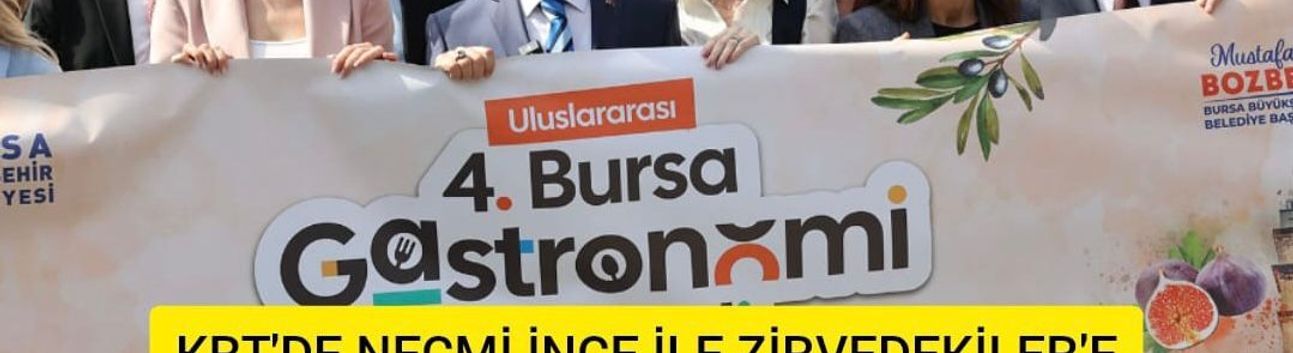 KRT’DE "ZİRVEDEKİLER"DE BAŞKAN BOZBEY VE BURSA GASTRONOMİ FESTİVALİ RÜZGARI “